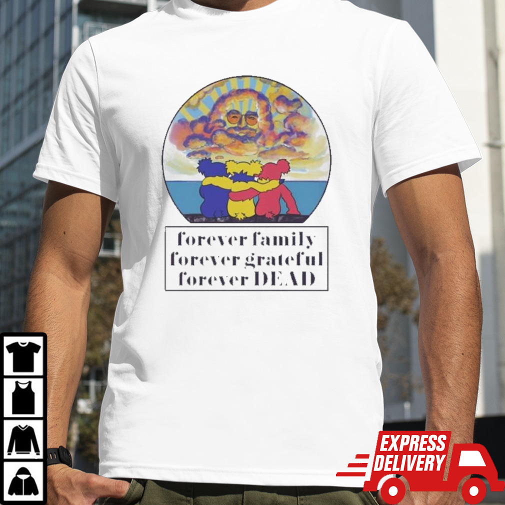 Grateful Dead Forever Family Forever Grateful Forever Dead 2024 Shirt