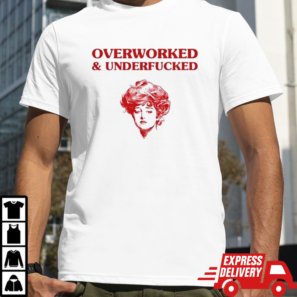 Overworked And Underfucked 2024 Shirt