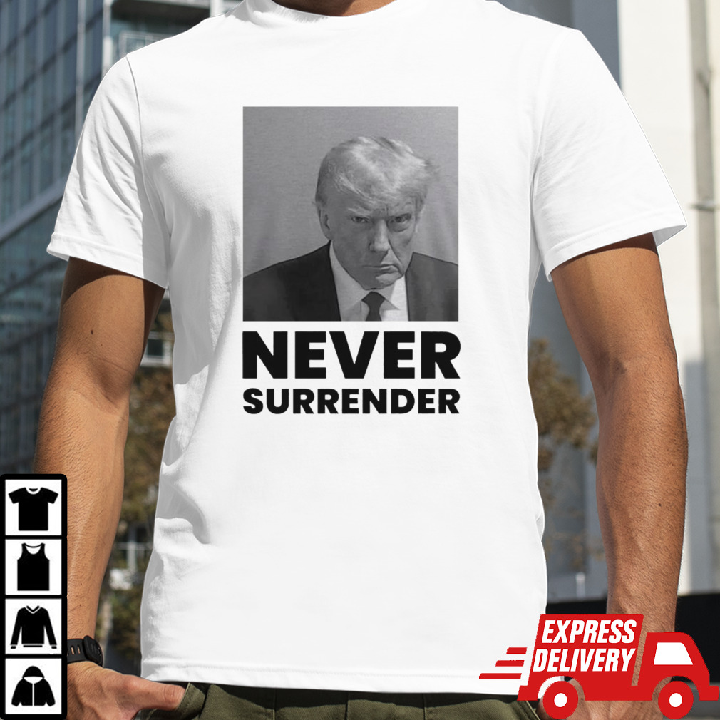 Trump Mugshot never surrender shirt