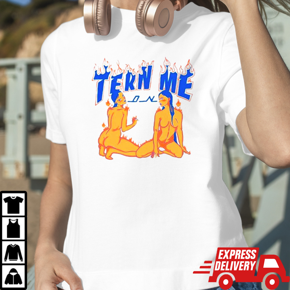 Turn me on shirt