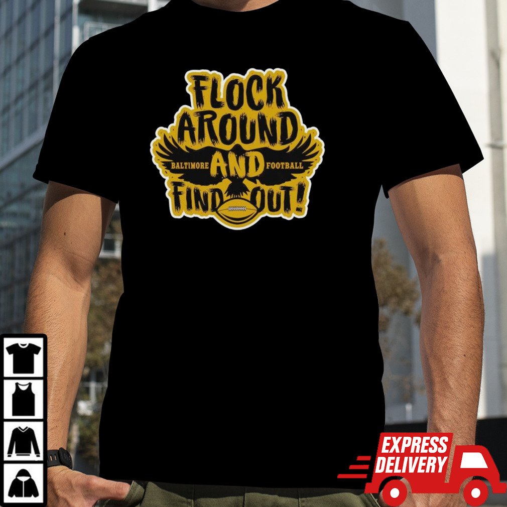 Baltimore Ravens Flock Around Baltimore And Football Find Out shirt