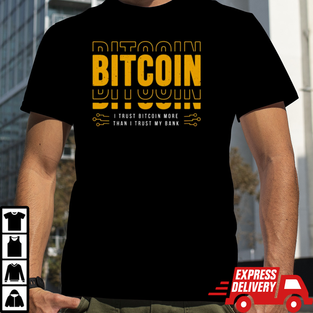 Bitcoin I Trust Bitcoin More Than I Trust My Bank T-shirt