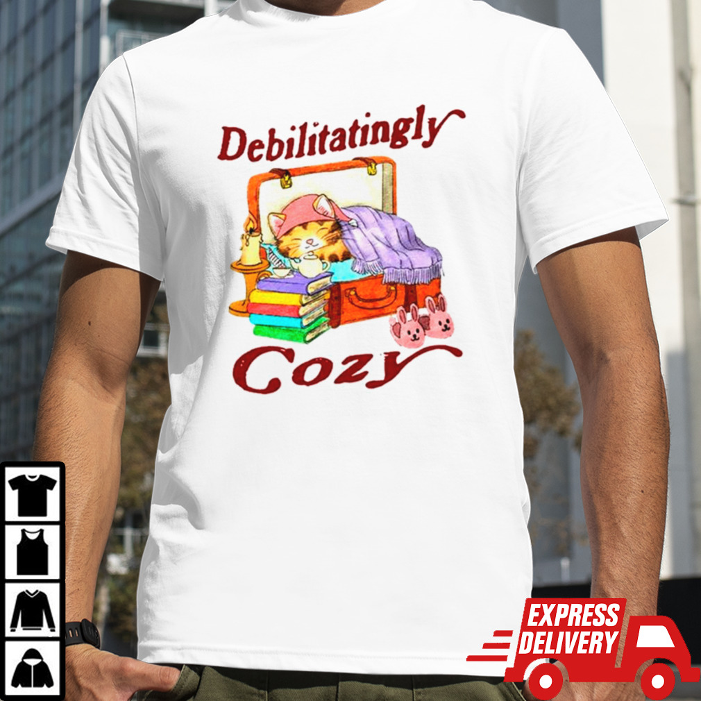 Cat debilitatingly cozy shirt