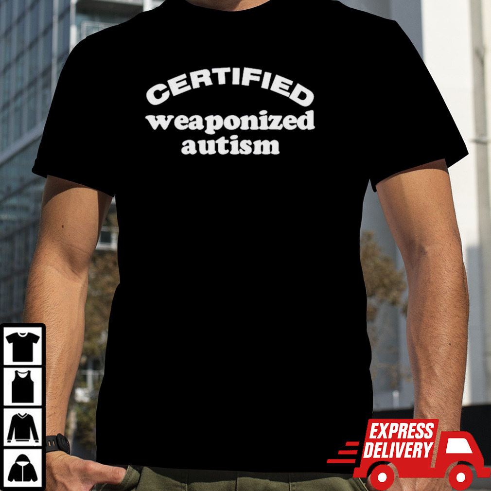 Certified weaponized autism shirt