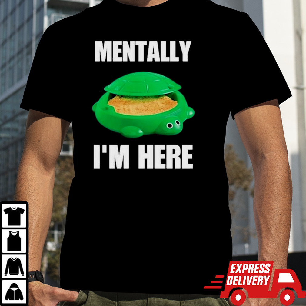 Cringey Tees Turtle Sandbox Mentally I’m Here Shirt