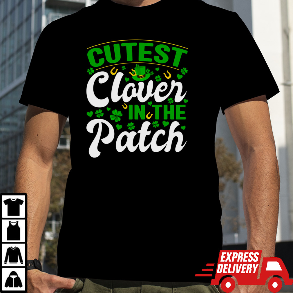 Cutest Clover In The Patch Shirt