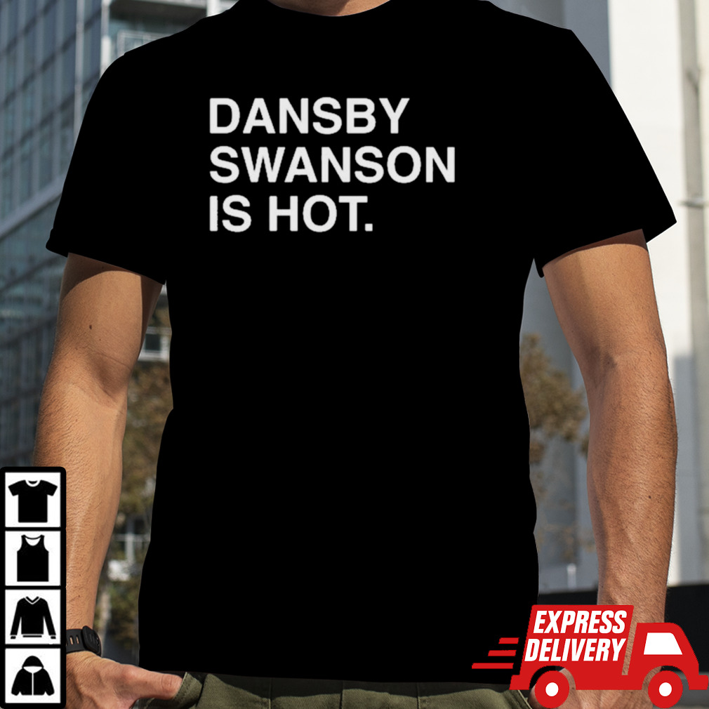 Dansby Swanson Is Hot Shirt