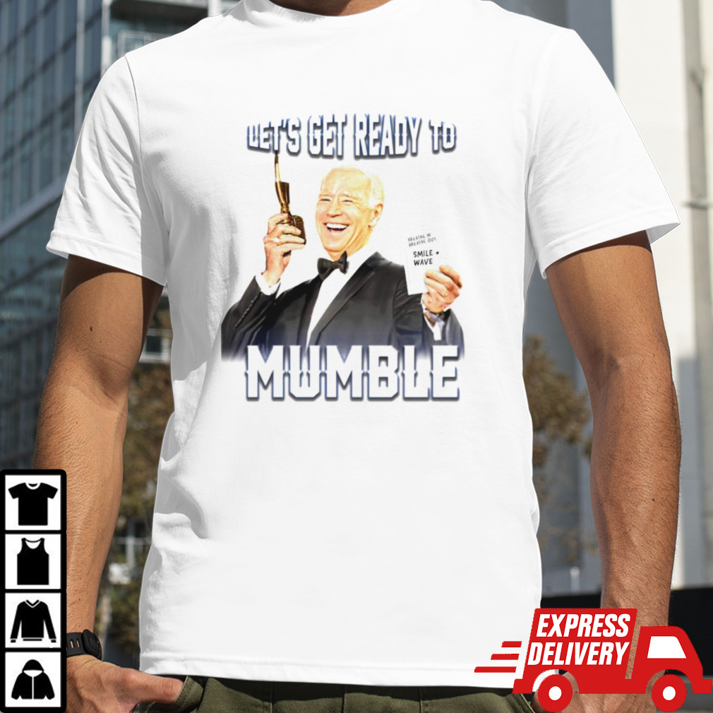 Joe Biden let’s get ready to mumble breathe in breathe out smile wave shirt