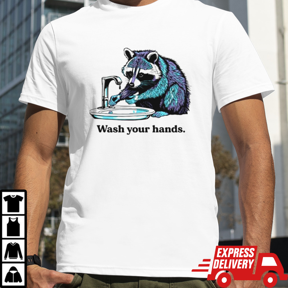 Raccoon wash your hands shirt