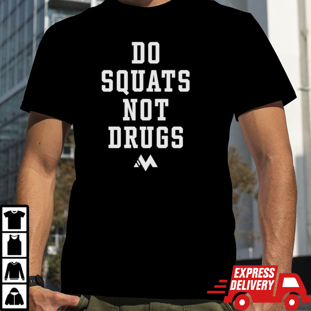 Do squat not drugs shirt