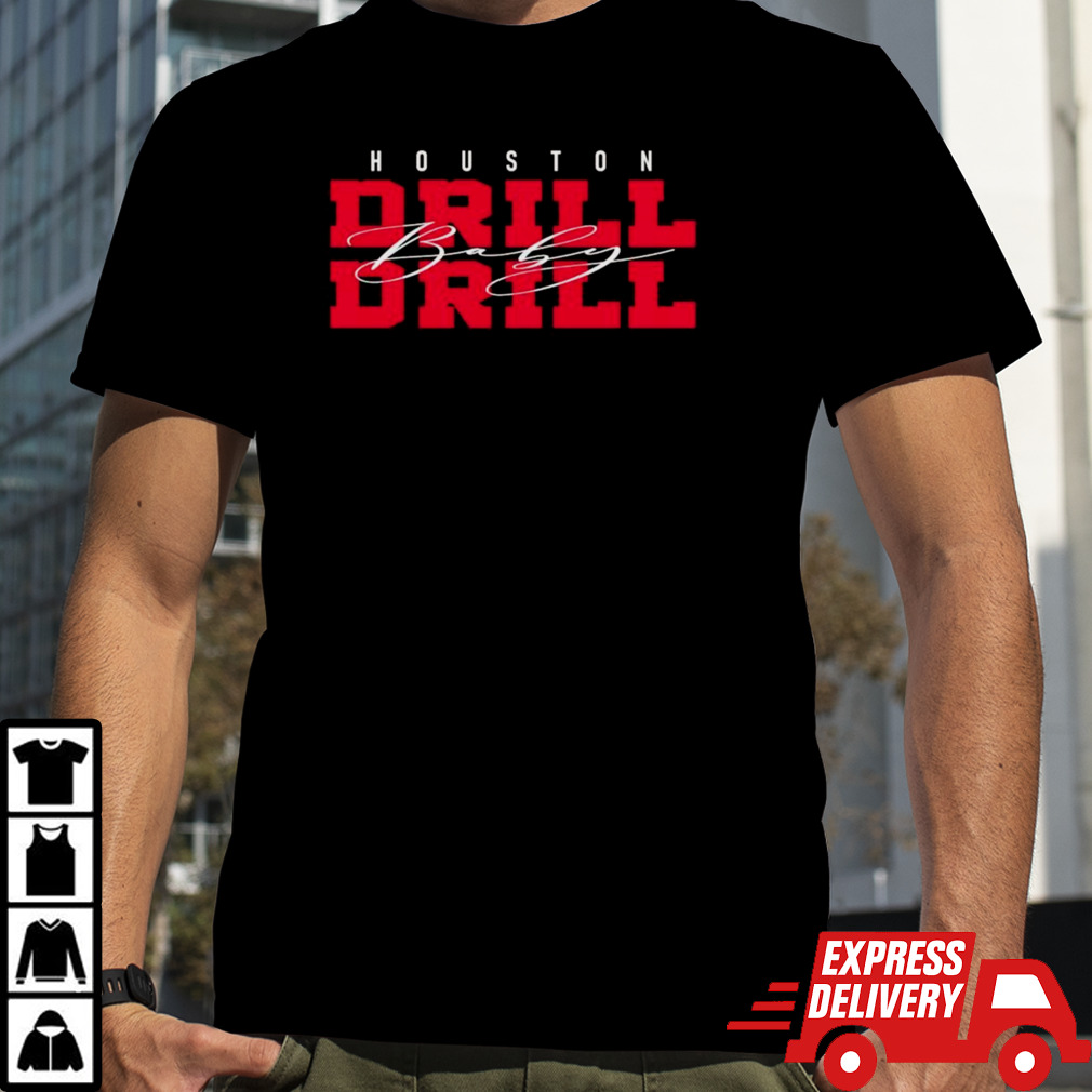 Drill Baby Drill Houston football shirt