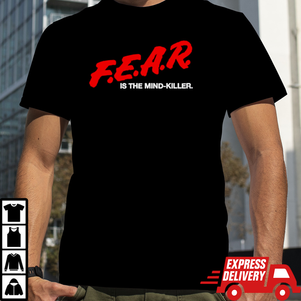 Fear is the mind-killer T-shirt