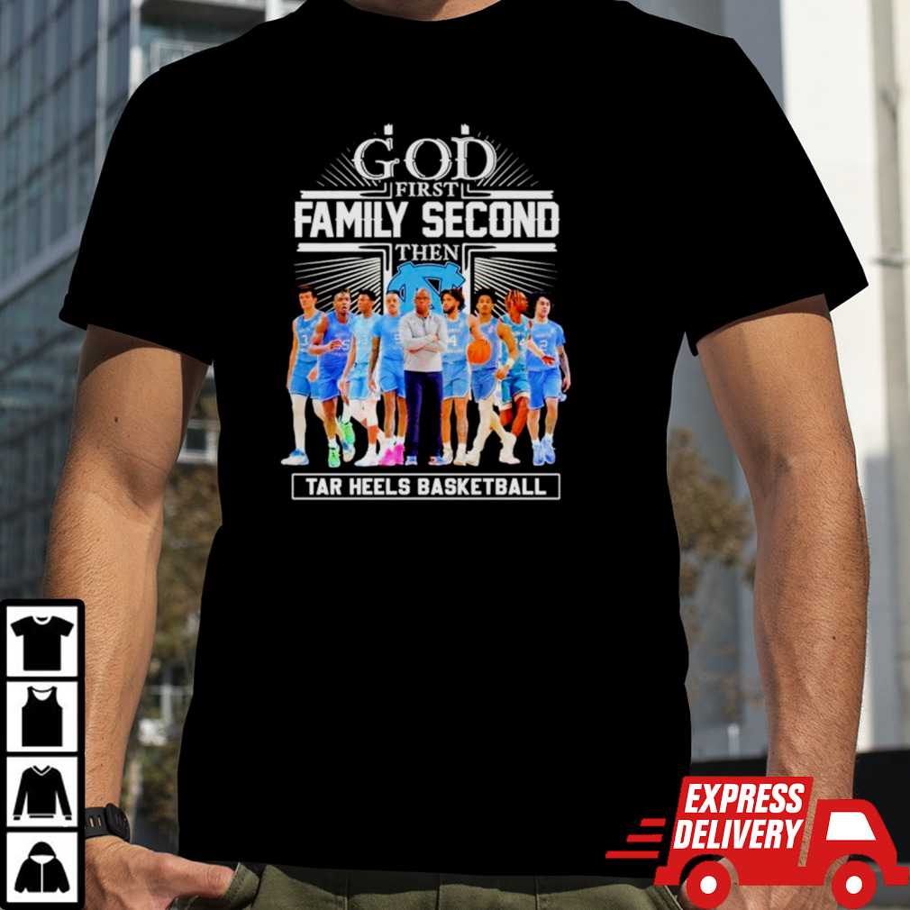 God first family second then Tar Heels basketball team shirt