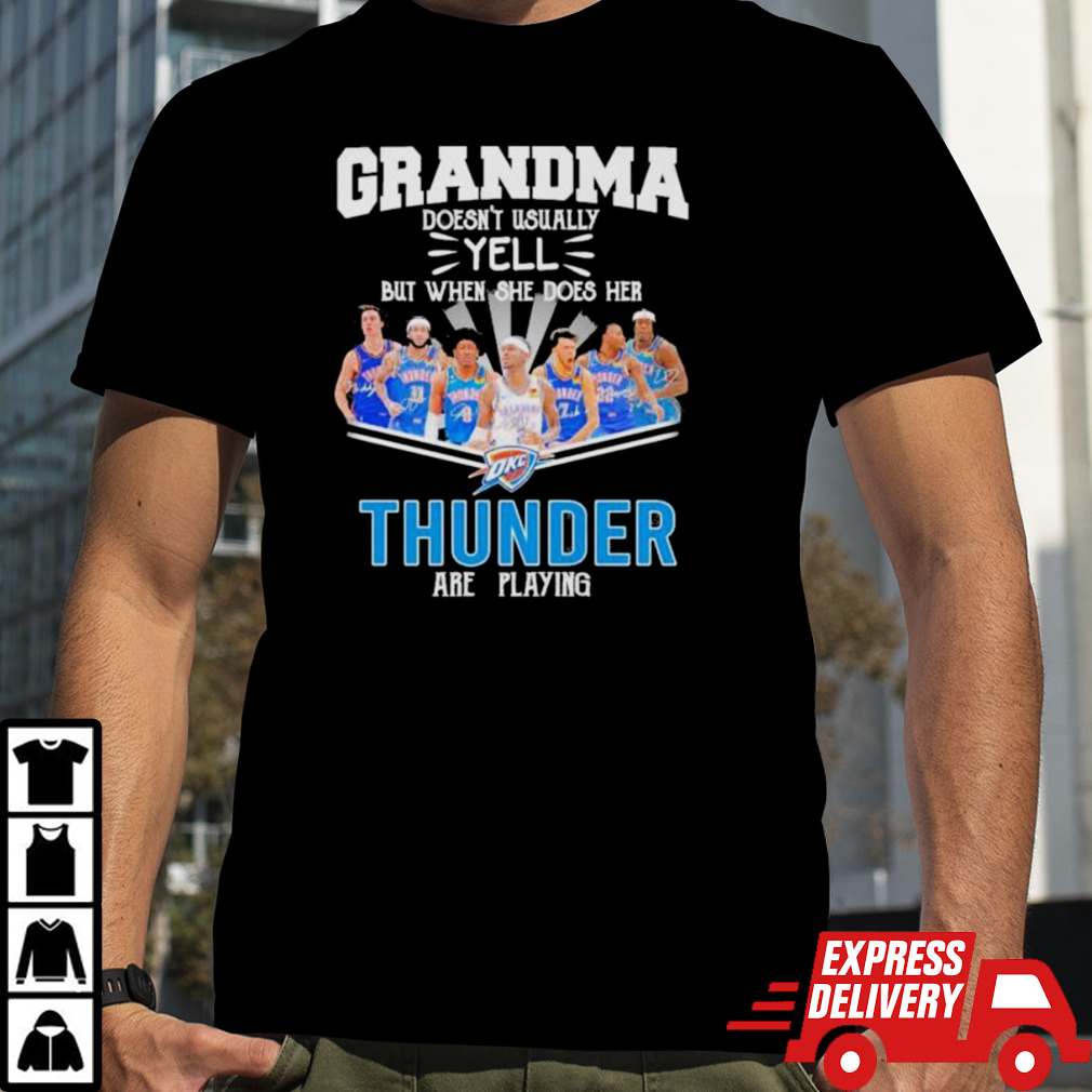 Grandma doesn’t usually yell but when she does her thunder are playing shirt