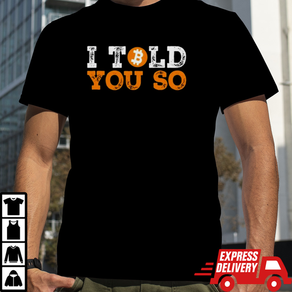 I Told You So Bitcoin Shirt