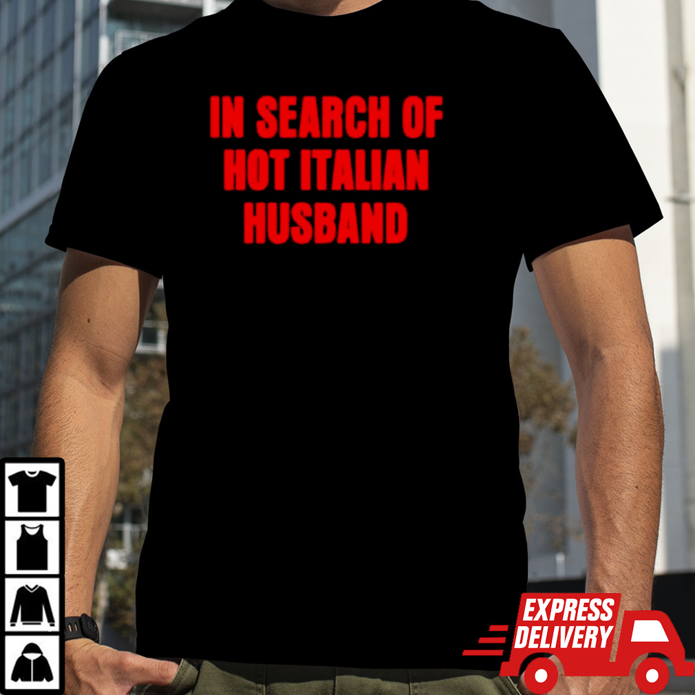 In search of hot italian husband shirt