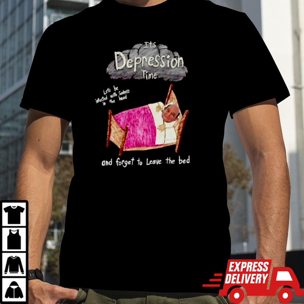 Its depression time and forget to leave the bed shirt