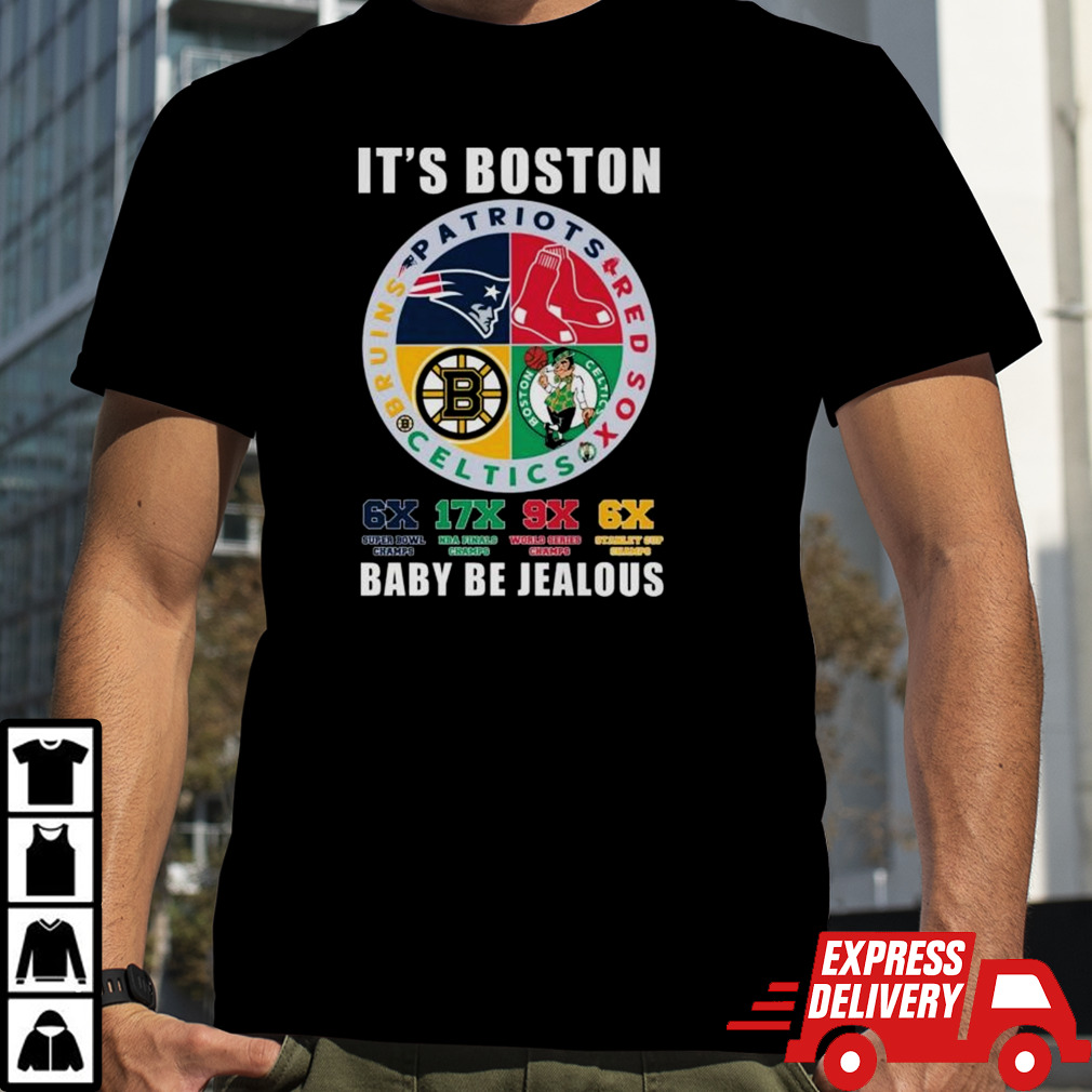 It’s Boston Sports Team Baby Be Jealous Shirt