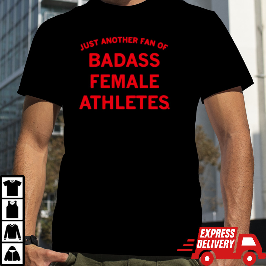 Just another fan of badass female athletes shirt