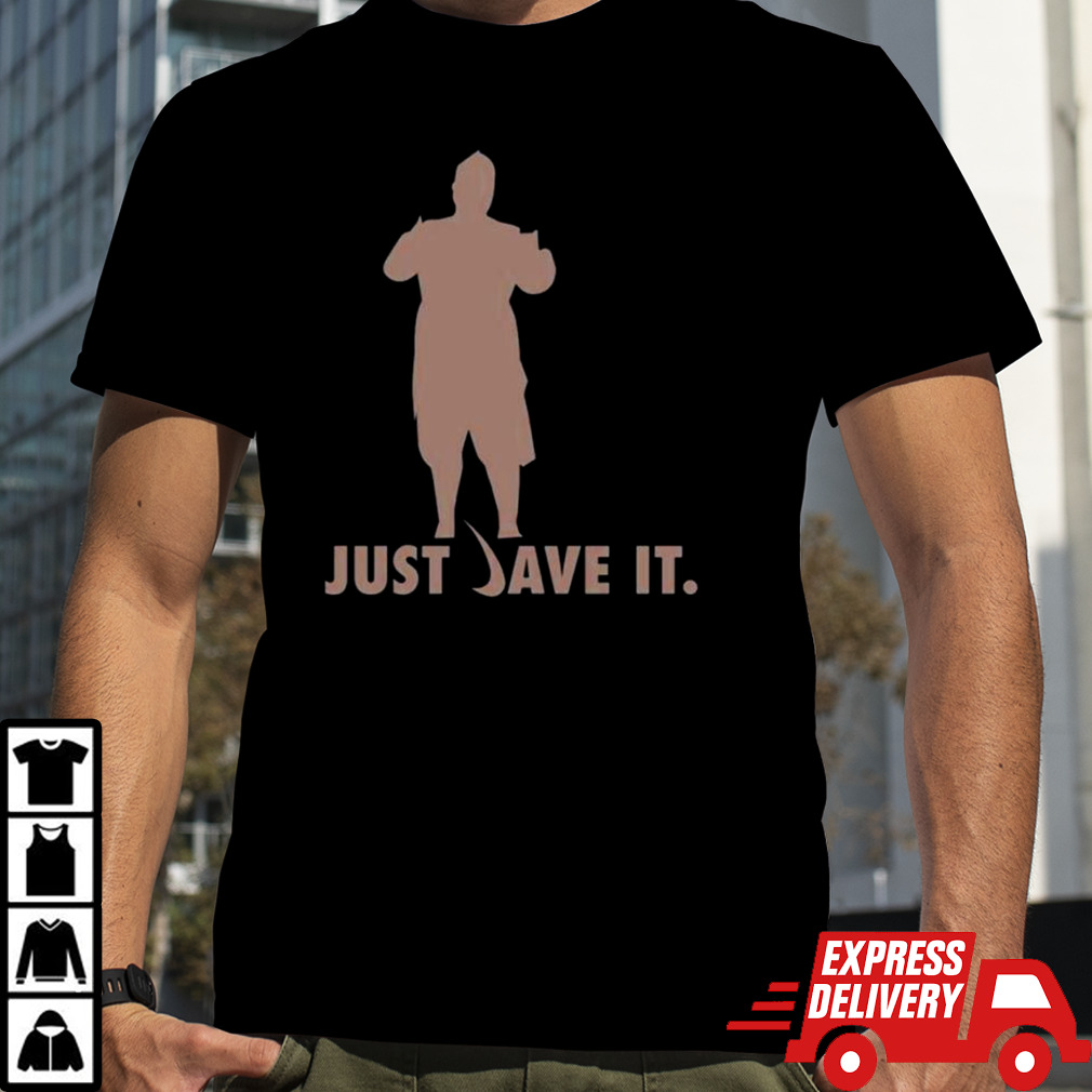 Just dave it shirt