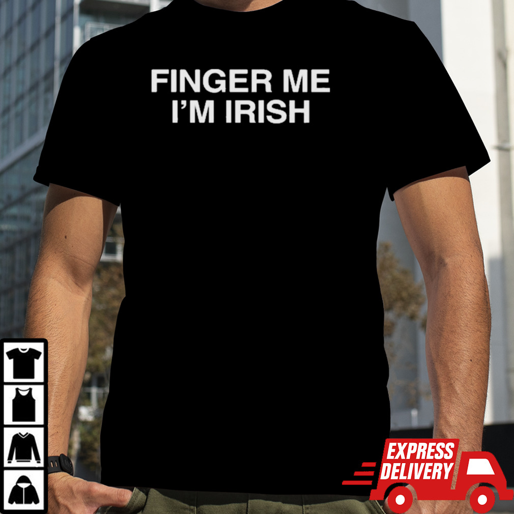 Live Forever Finger Me I’m Irish St Patrick’s Day Shirt