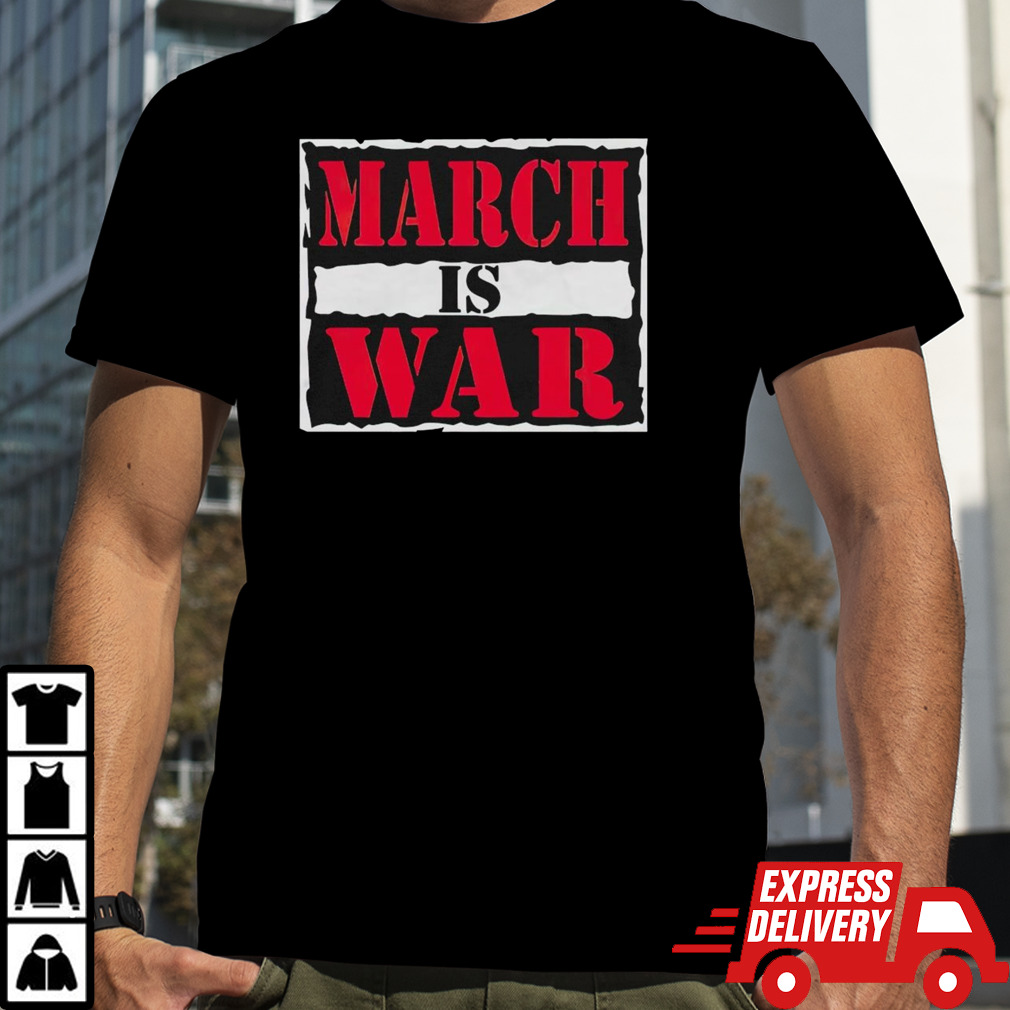 March Is War shirt