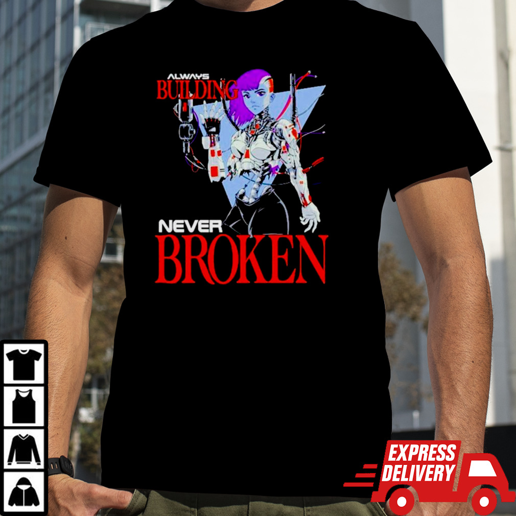 Always building never broken shirt