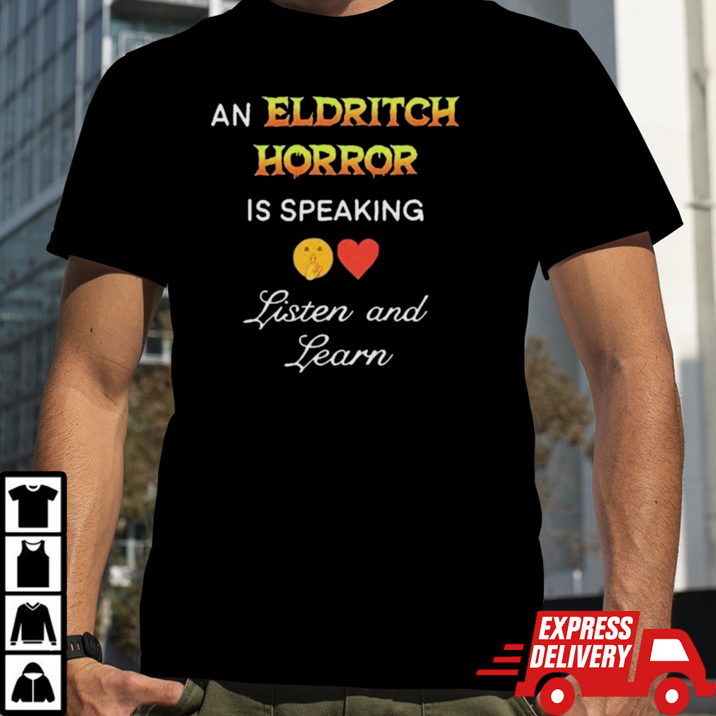 An Eldritch Horror Is Speaking Listen And Learn Shirt