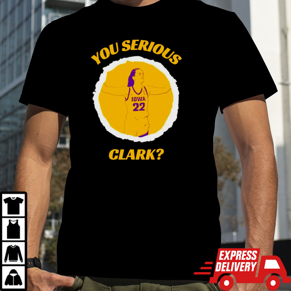 Caitlin Clark You Serious Iowa women’s basketball shirt