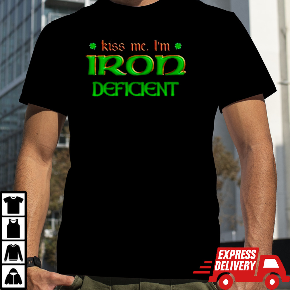 Clover Kiss me I’m iron deficient shirt