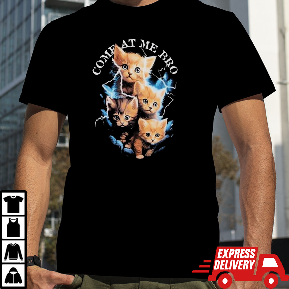 Come At Me Bro Kitten T-shirt