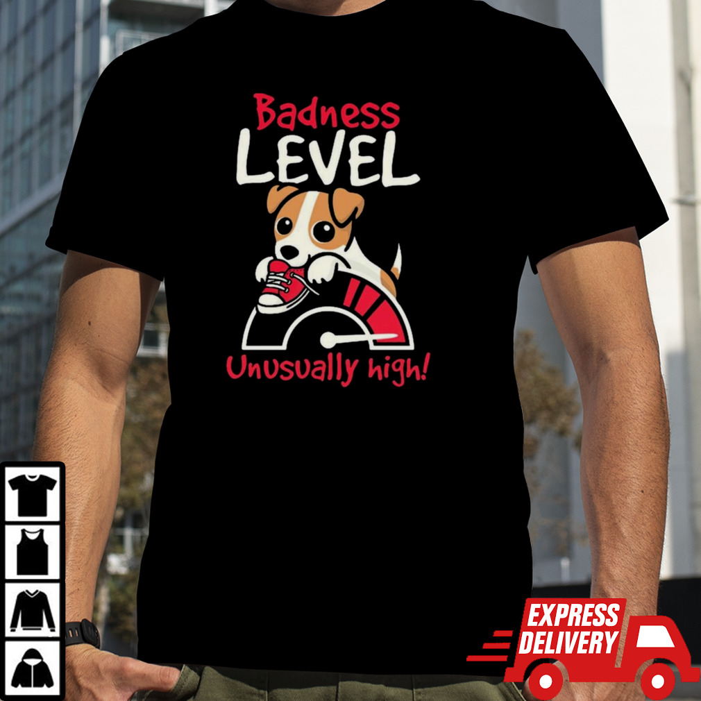 Dog Badness Level Unusually High T-Shirt