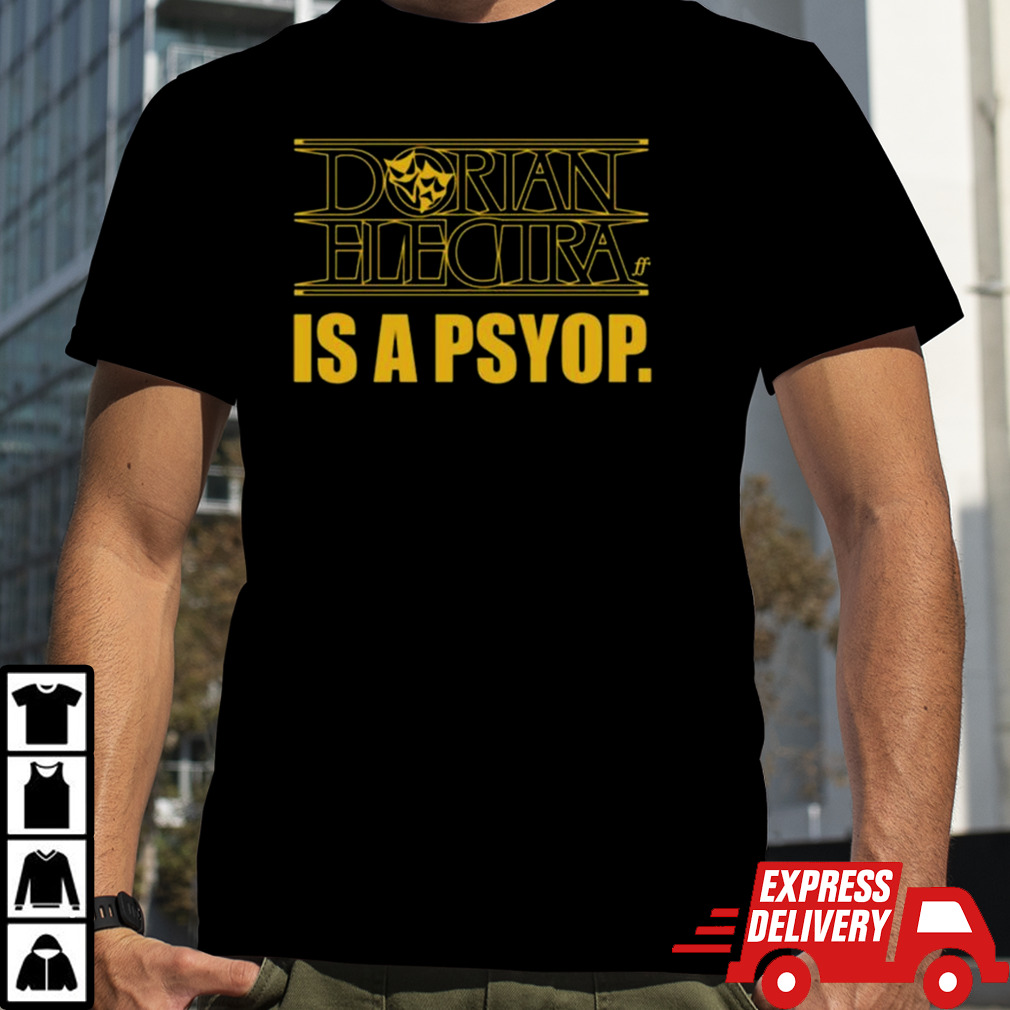 Dorian Electra Is A Psyop Shirt