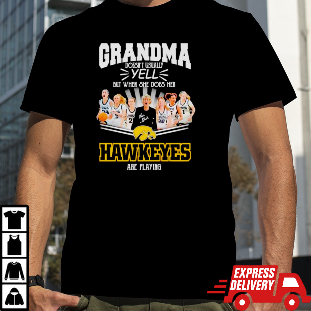 Grandma doesn’t usually yell but when she does her Iowa Hawkeyes are playing signatures shirt