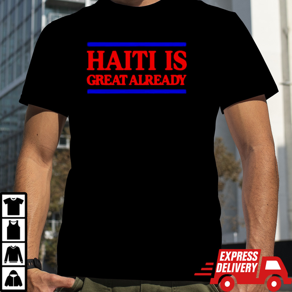 HaitI is great already T-shirt