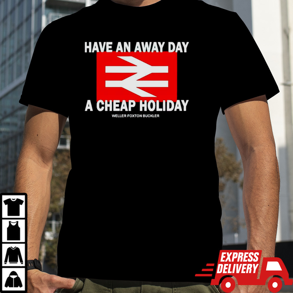 Have An Away Day A Cheap Holiday shirt