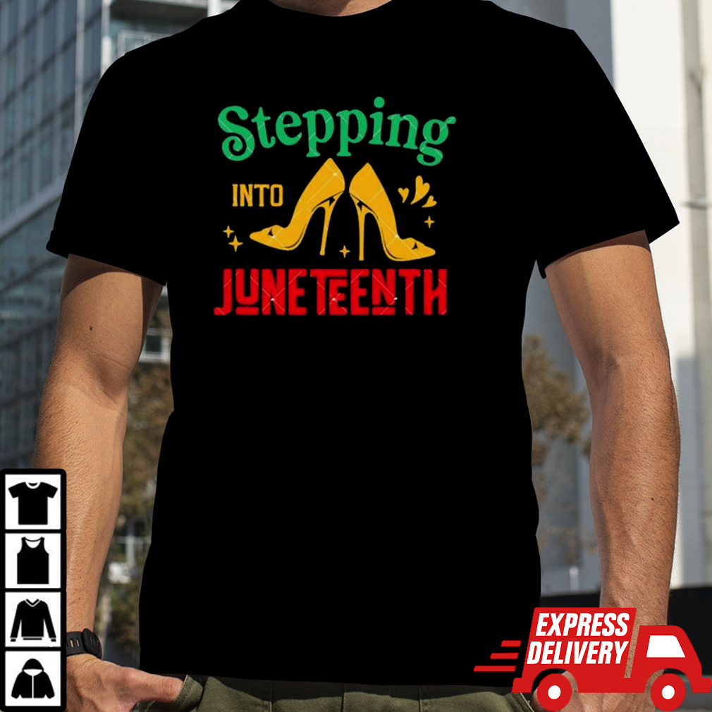 High Heel Shoes Stepping Into Juneteenth Juneteenth Vibes shirt