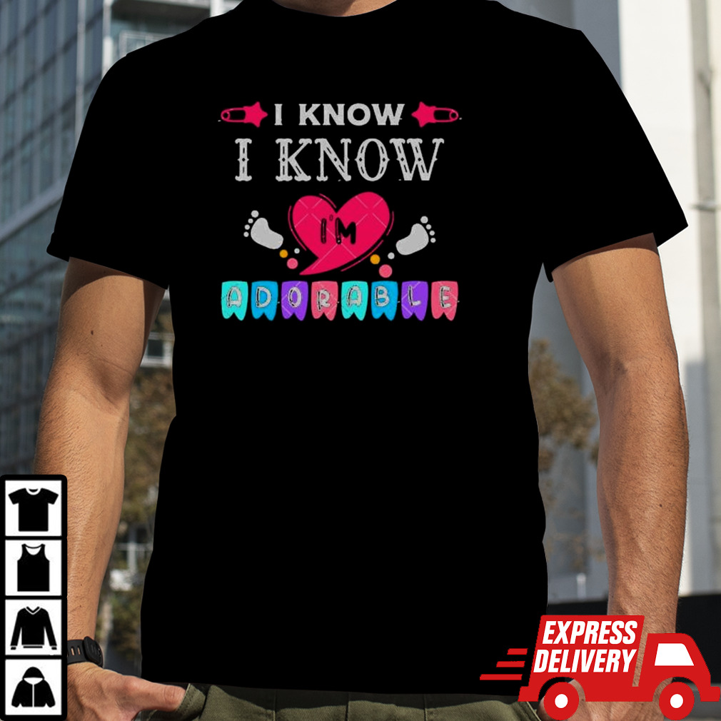 I Know I am Absolutely Adorable Baby Quotes heart shirt