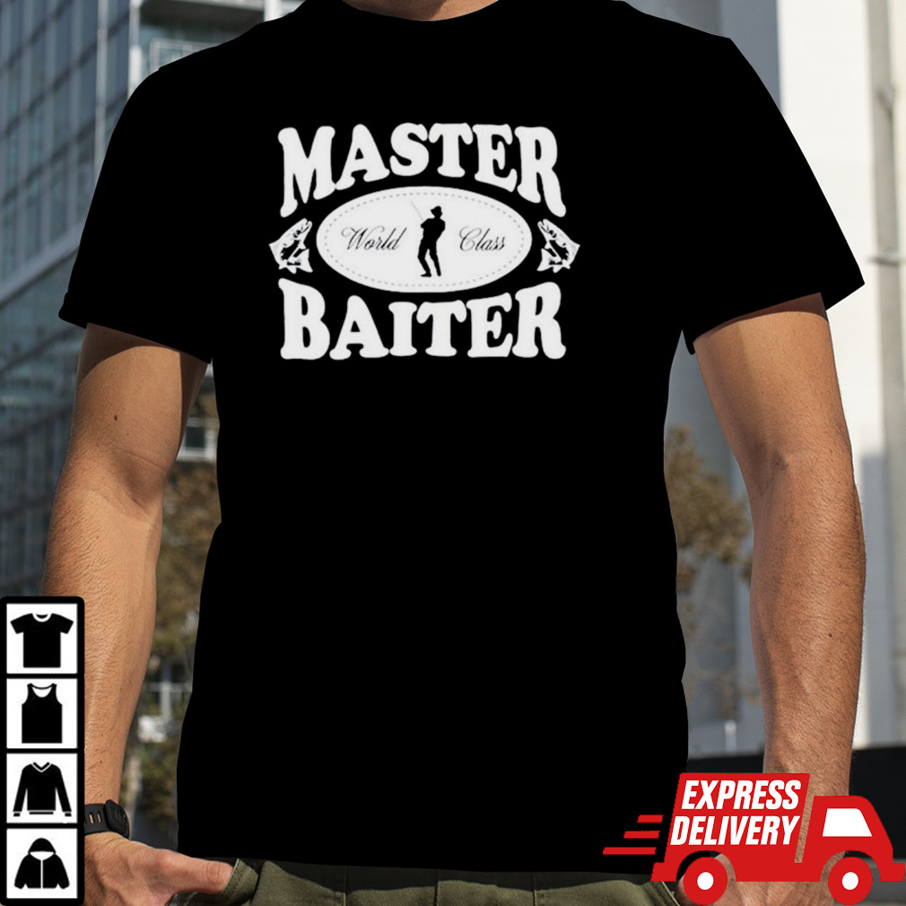 Master baiter world class shirt