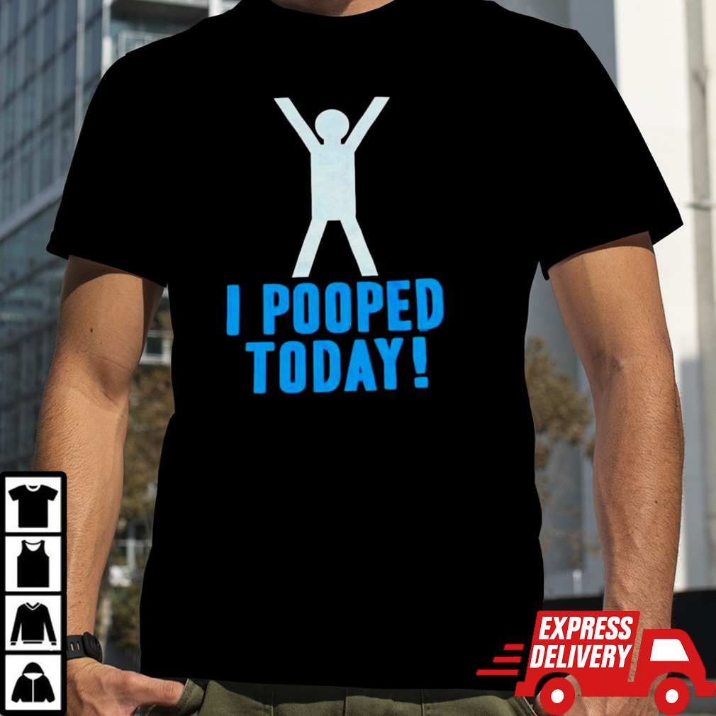 Men’s I pooped today shirt