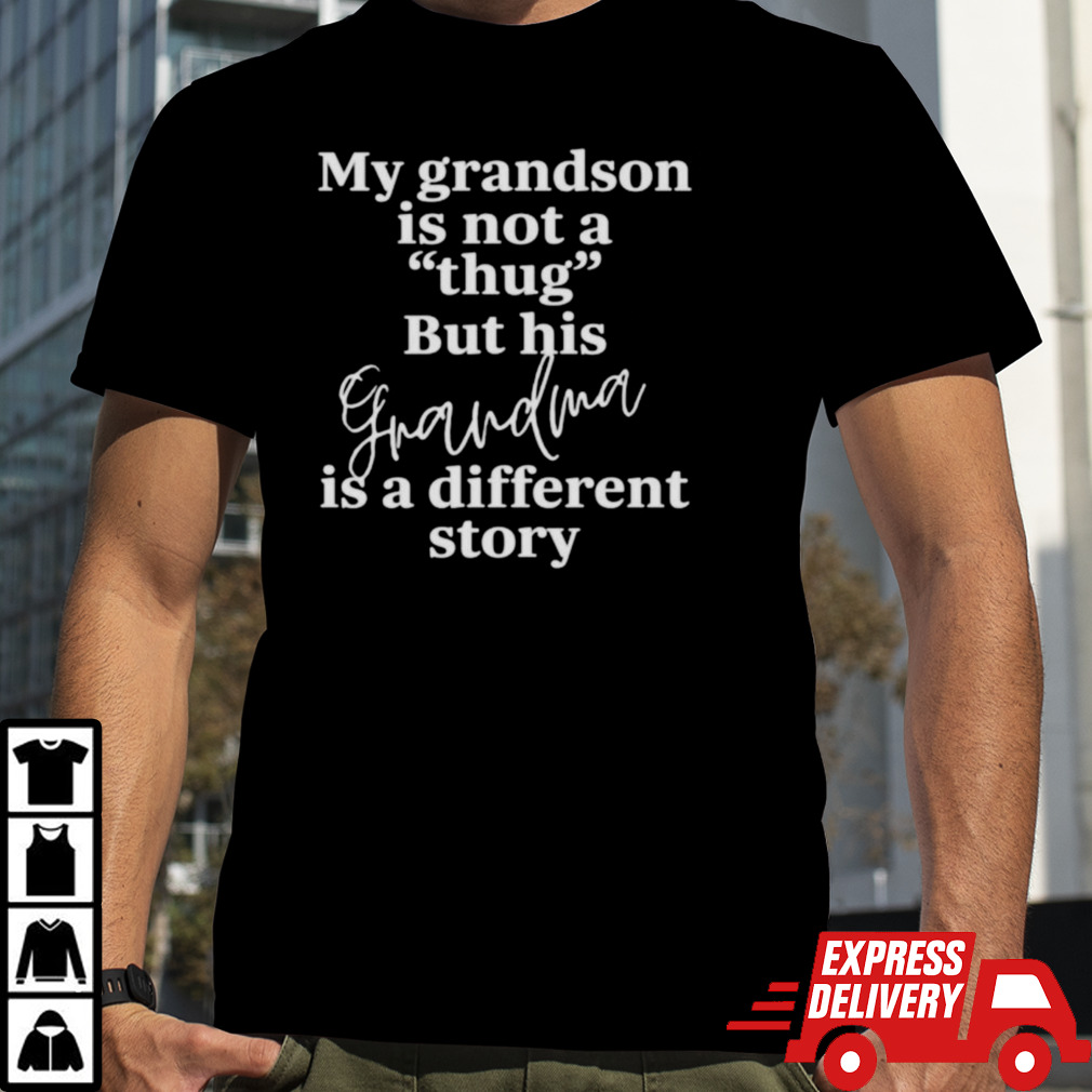 My grandson is not a thug but his grandma is a different story shirt