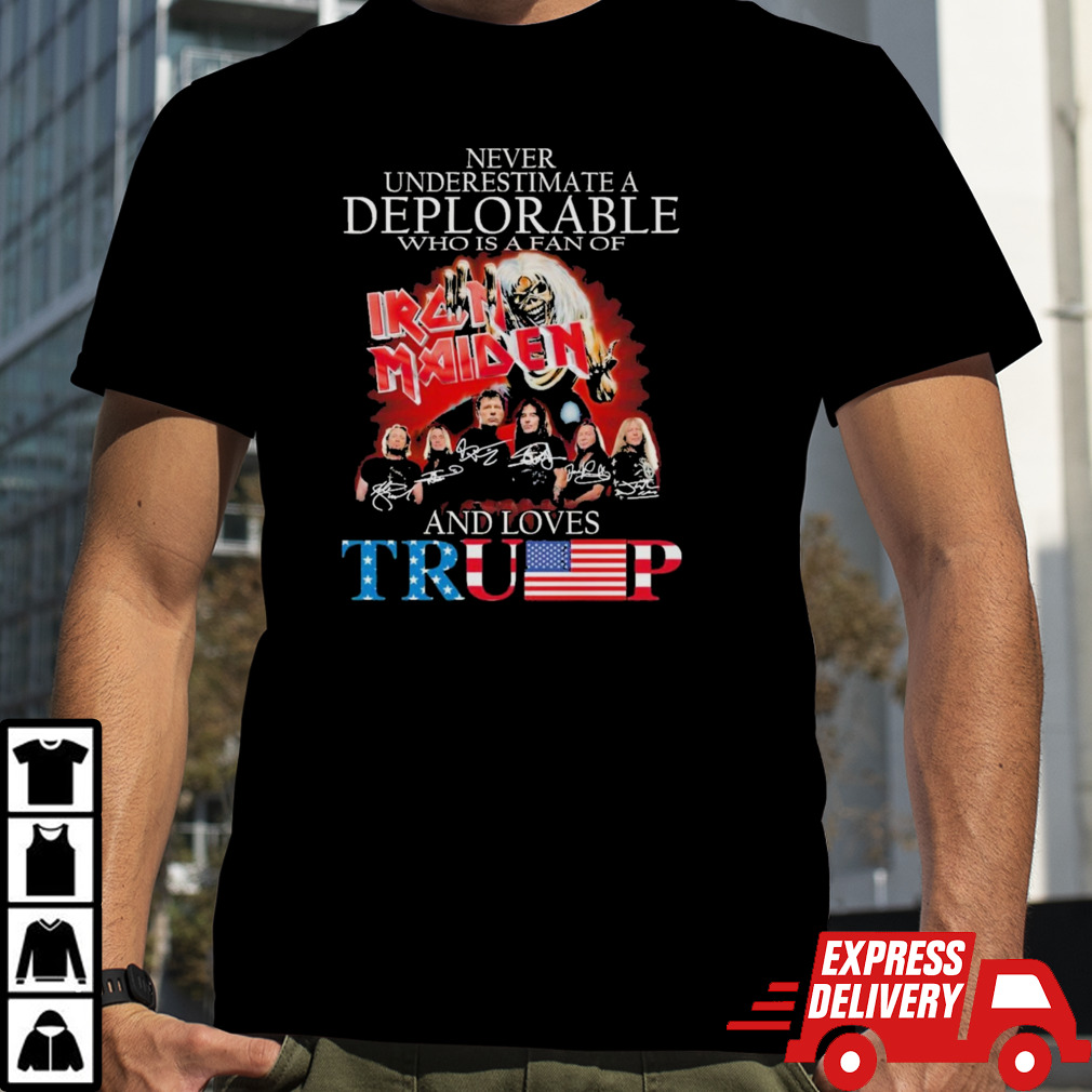 Never Underestimate a Deplorable who is a fan of Iron Maiden and loves Trump Signatures Shirt