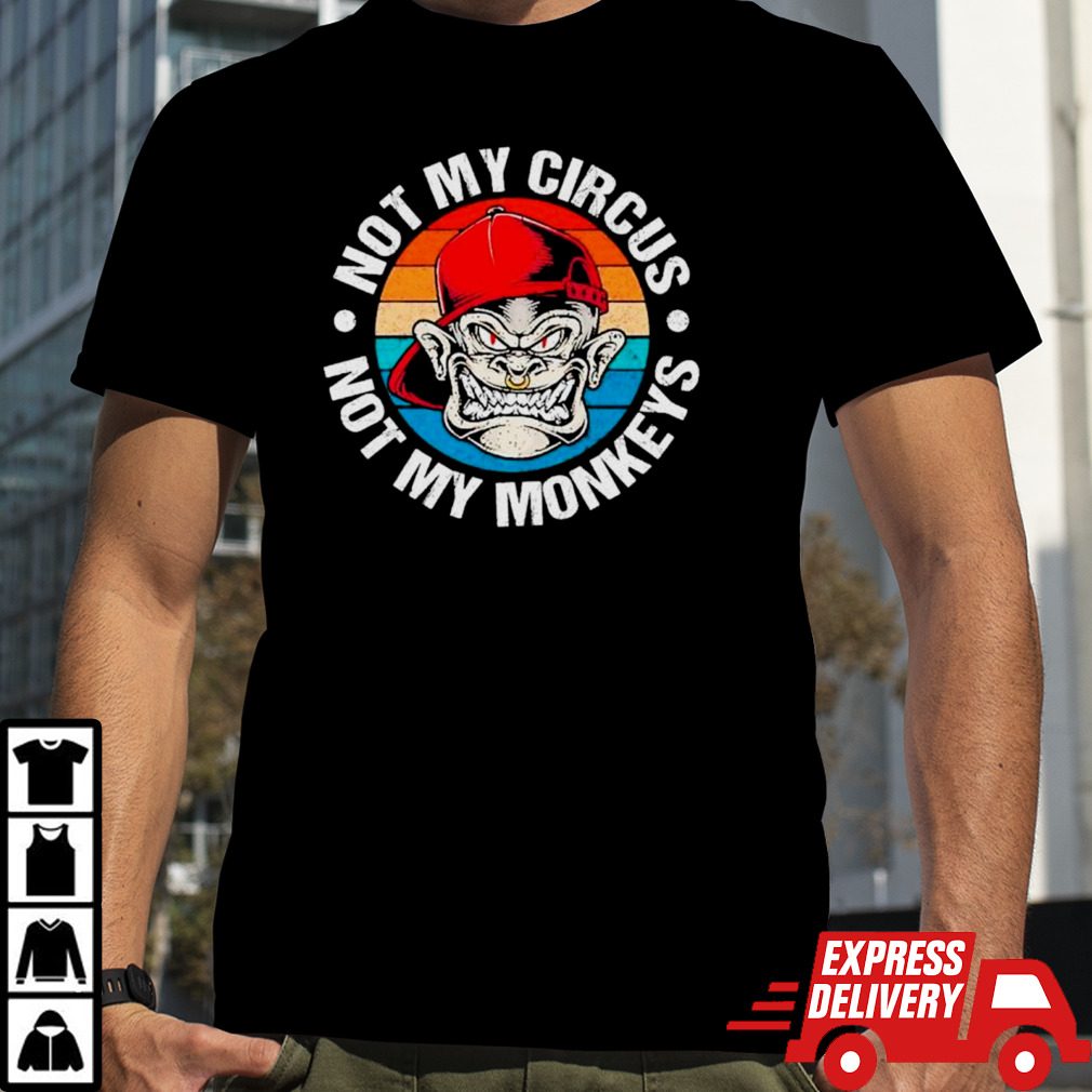 Not my circus not my monkeys vintage shirt