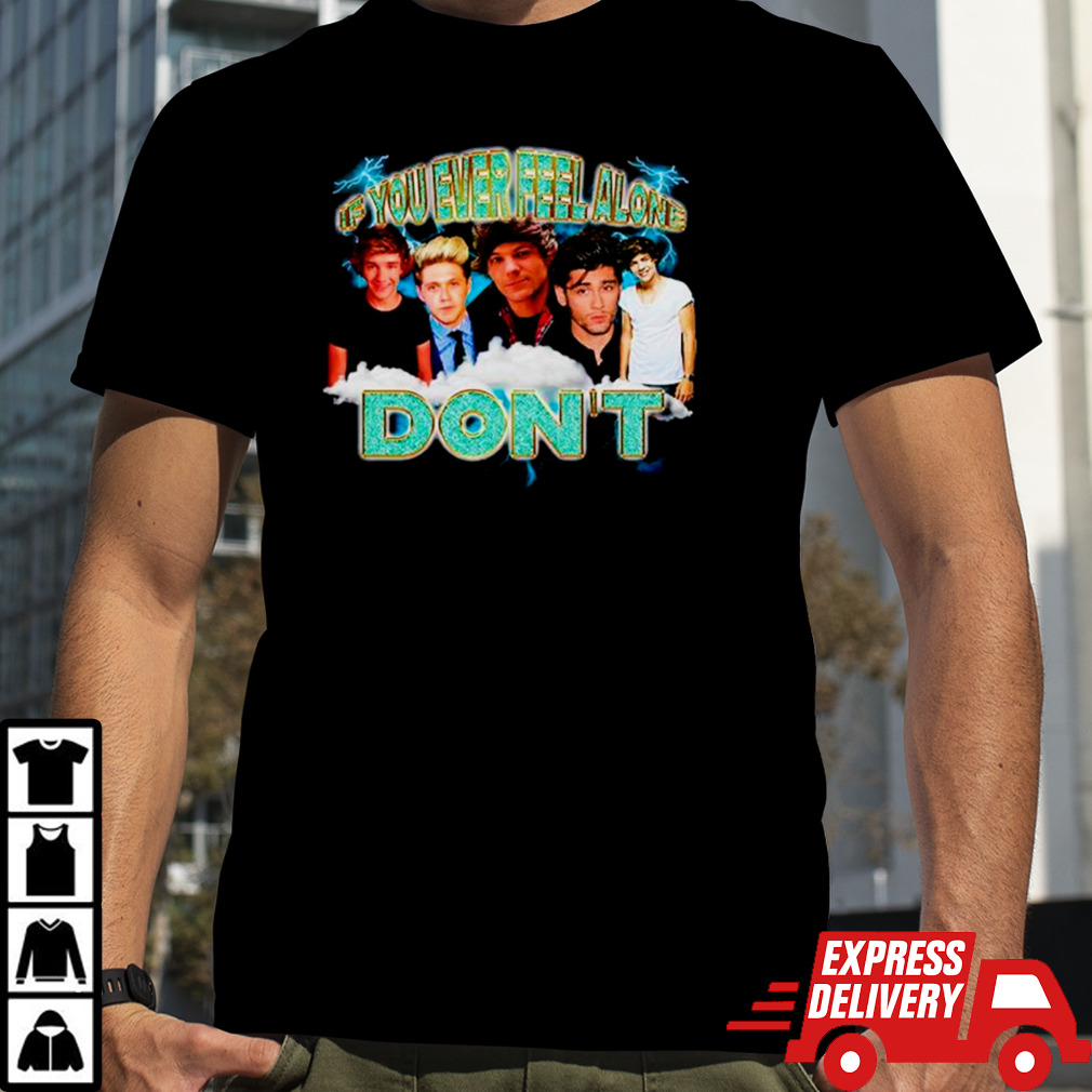 One Direction If you ever feel alone don’t shirt