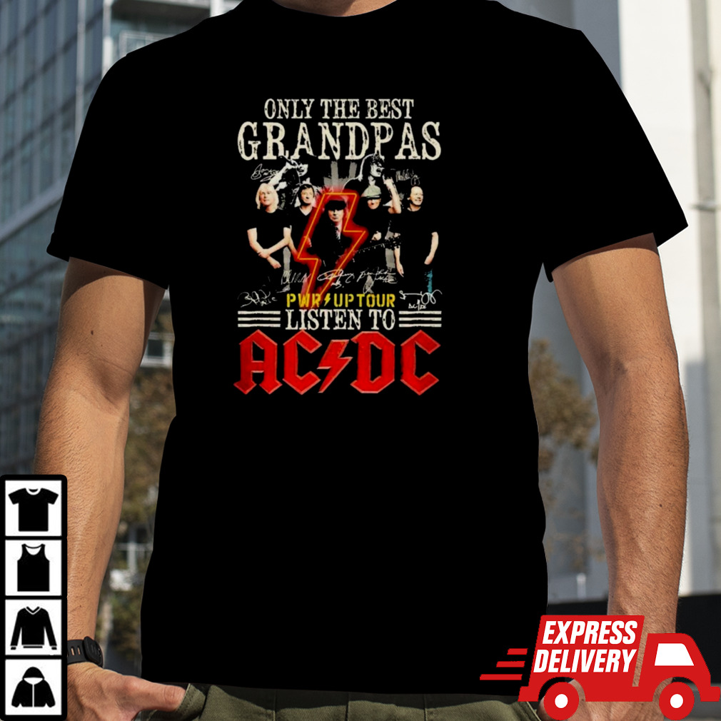 Only The Best Grandpa Listen To ACDC PWR Up tour Shirt