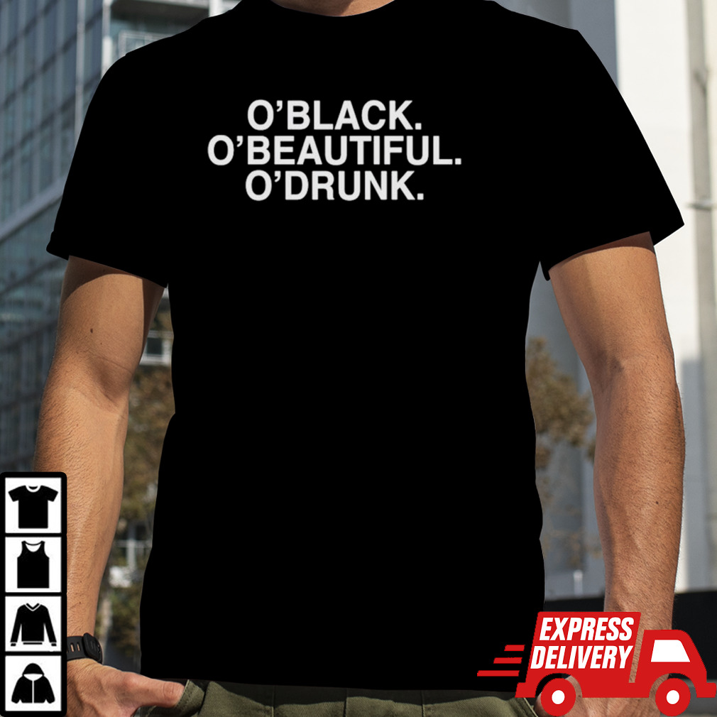 O’black o’beautiful o’drunk shirt