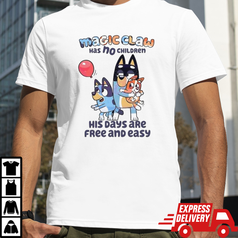 Bluey Magic Claw Has No Children His Days Are Free shirt