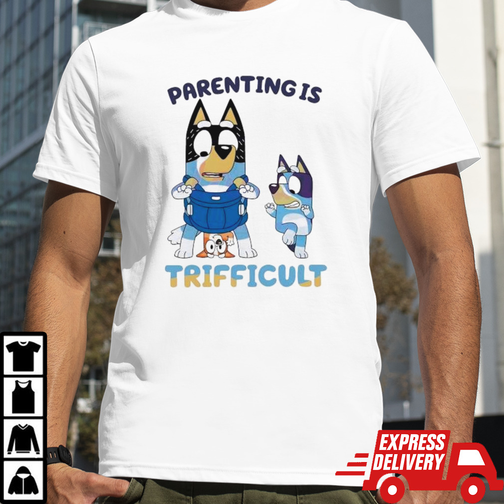 Bluey Parenting Is Trifficult Bandit Heeler shirt