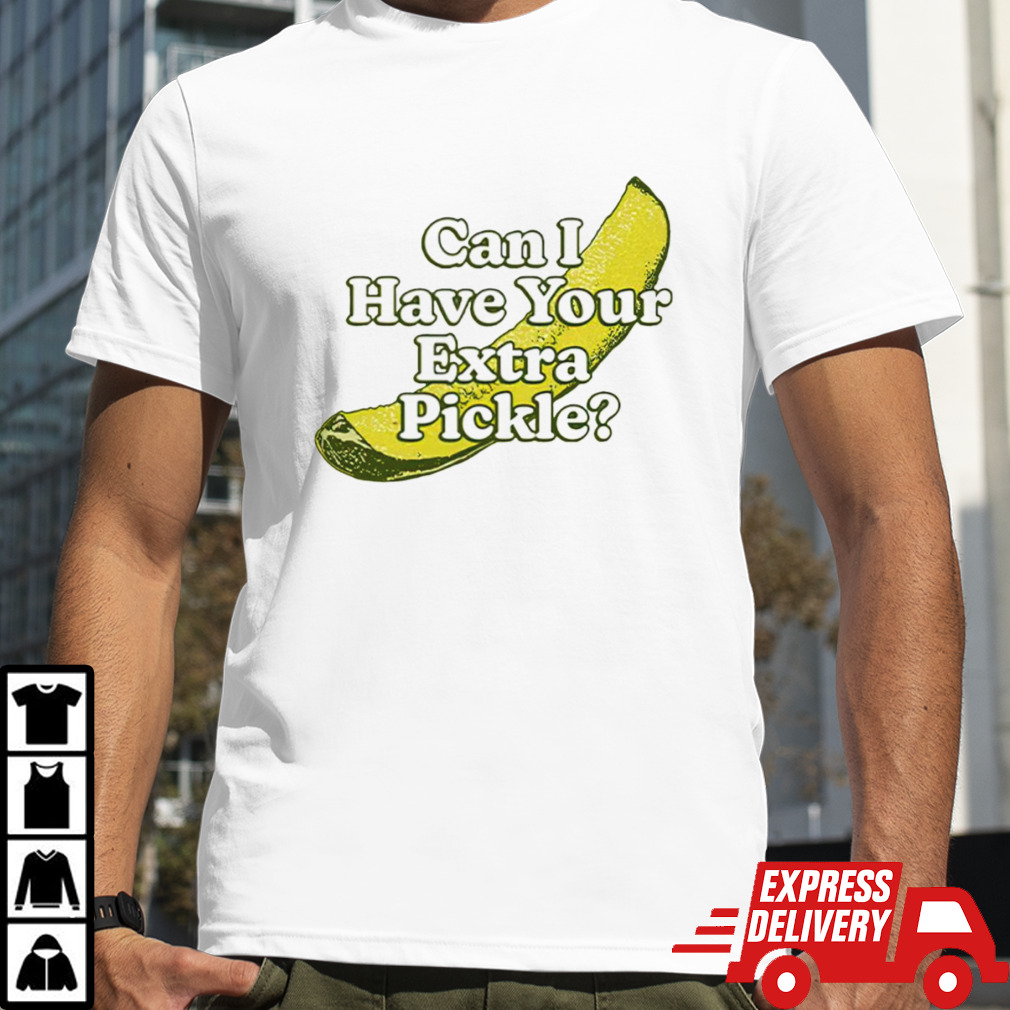 Can i have your pickle shirt