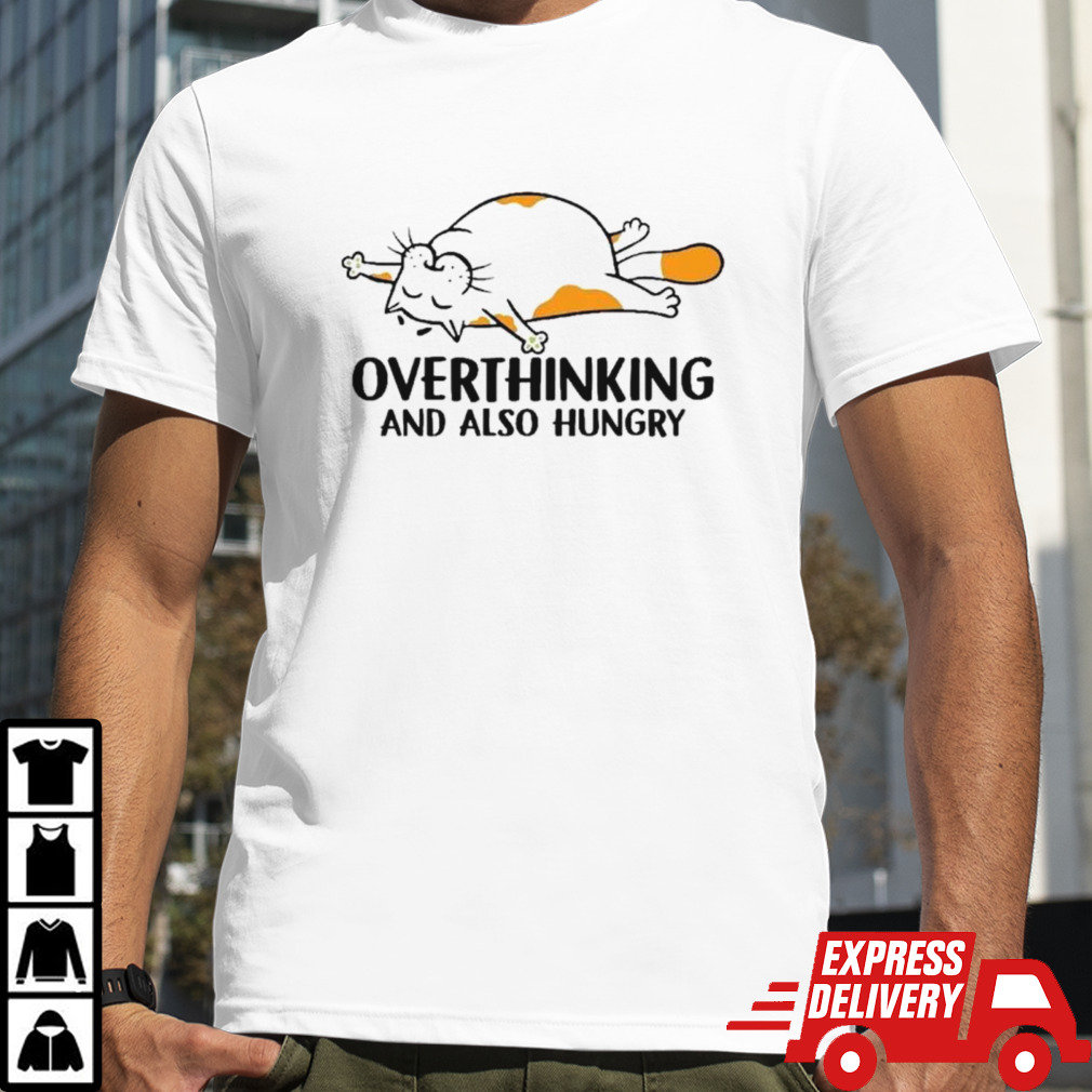 Cat overthinking and also hungry shirt